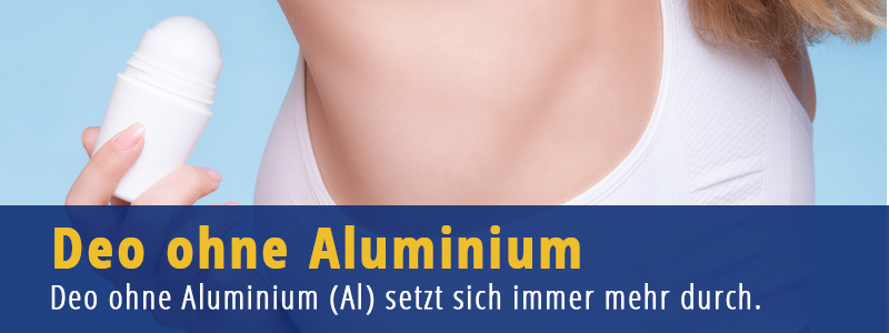 Deo ohne Aluminium - Aluminium im Deodorant