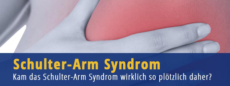 Schulter-Arm Syndrom - Kam das Schulter-Arm Syndrom wirklich so plötzlich daher?